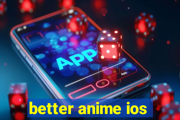 better anime ios